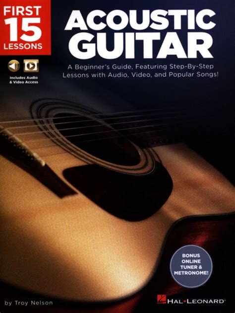 First 15 Lessons Acoustic Guitar A Beginner s Guide Featuring Step-By-Step Lessons with Audio Video and Popular Songs