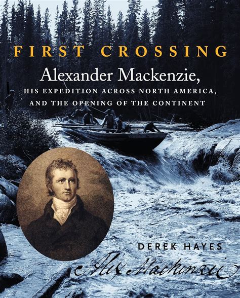 First Crossing Alexander Mackenzie His Expedition Across North America and the Opening of the Continent Doc