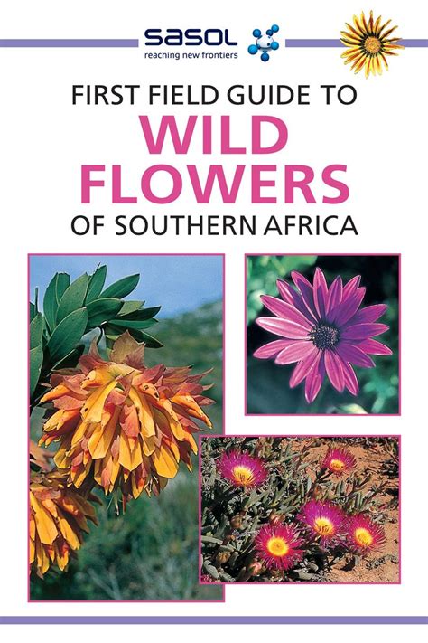 First Field Guide to Wild Flowers of Southern Africa Sasol First Field Guide