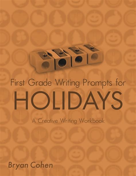 First Grade Writing Prompts for Holidays A Creative Writing Workbook The Writing Prompts Workbook Series 7
