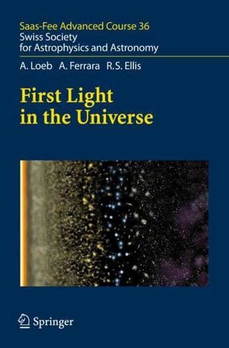 First Light in the Universe Saas-Fee Advanced Course 36. Swiss Society for Astrophysics and Astronom PDF