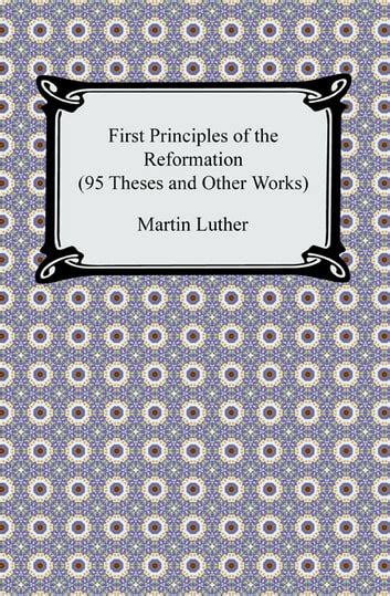 First Principles of the Reformation 95 Theses and Other Works PDF