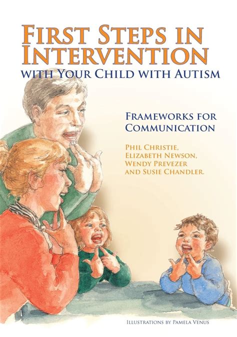 First Steps in Intervention with Your Child with Autism Frameworks for Communication