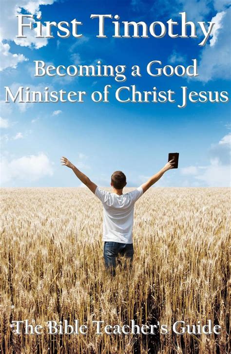 First Timothy Becoming a Good Minister of Christ Jesus The Bible Teacher s Guide Volume 15 Kindle Editon
