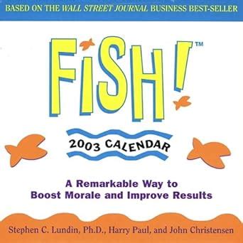 Fish 2003 Block Calendar A Remarkable Way to Boost Morale and Improve Results Doc