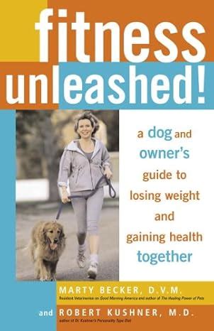 Fitness Unleashed A Dog and Owner s Guide to Losing Weight and Gaining Health Together PDF