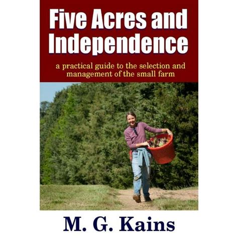 Five Acres and Independence A Practical Guide to the Selection and Management of the Small Farm Reader