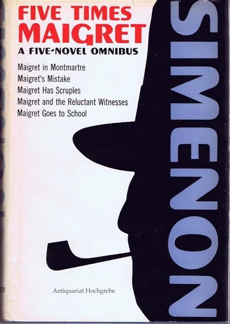Five Times Maigret A Five-Novel Omnibus Maigret in Montmartre Maigret s Mistake Maigret Has Scruples Maigret and the Reluctant Witness Maigret Goes to School PDF