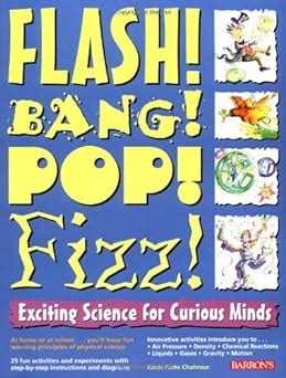 Flash! Bang! Pop! Fizz!: Exciting Science for Curious Minds PDF