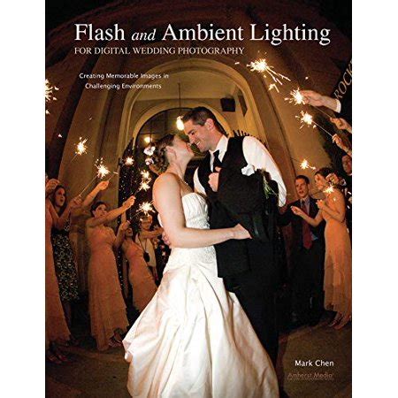 Flash and Ambient Lighting for Digital Wedding Photography Creating Memorable Images in Challenging PDF