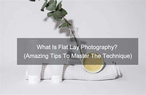 Flat Lay: A Technique Defined