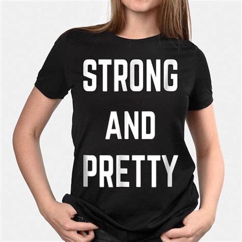 Flaunt Your Strength and Style with the Strong and Pretty Shirt