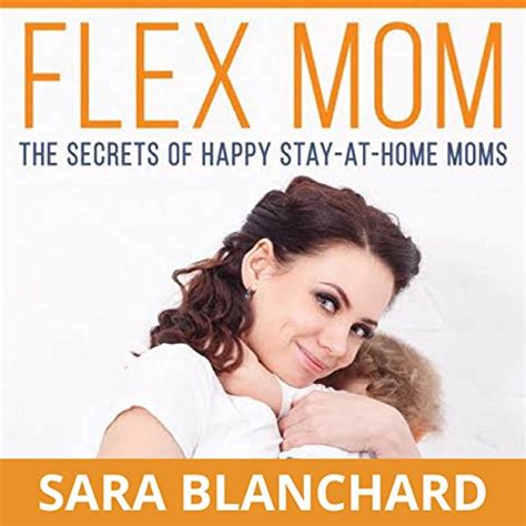 Flex Mom The Secrets of Happy Stay-at-Home Moms Reader