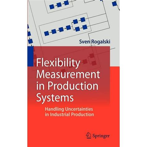 Flexibility Measurement in Production Systems Handling Uncertainties in Industrial Production Doc