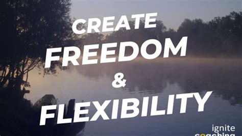 Flexibility and Freedom: