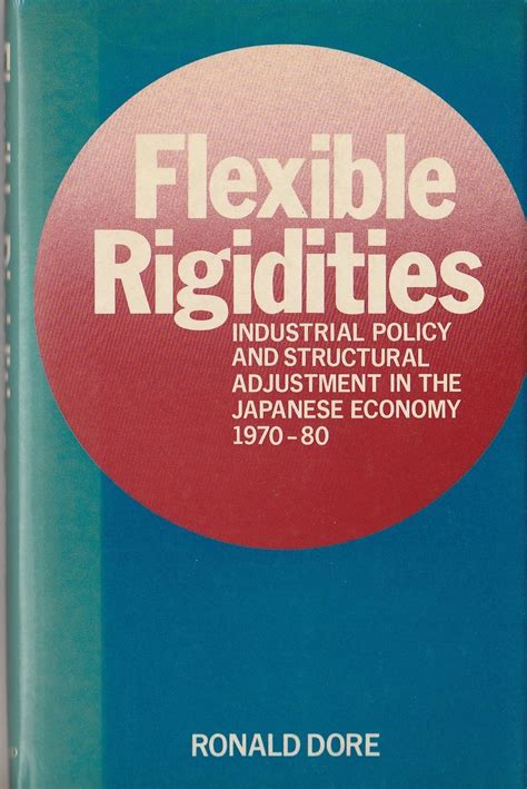 Flexible Rigidities Industrial Policy and Structural Adjustment in the Japanese Economy, 1970-80 Reader