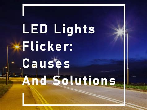 Flickering LED Lights: An In-Depth Guide to Causes, Solutions, and Applications