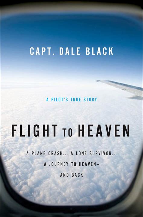 Flight to Heaven A Plane Crash...a Lone Survivor...a Journey to Heaven And Back Ebook Doc