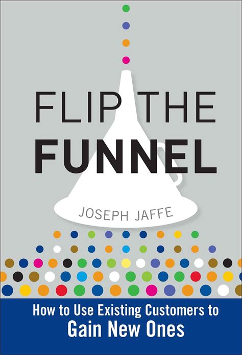 Flip the Funnel: How to Use Existing Customers to Gain New Ones Epub