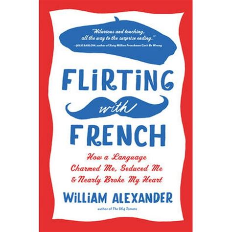 Flirting with French How a Language Charmed Me Seduced Me and Nearly Broke My Heart PDF