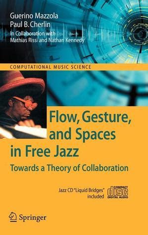 Flow, Gesture, and Spaces in Free Jazz Towards a Theory of Collaboration 1st Edition Reader