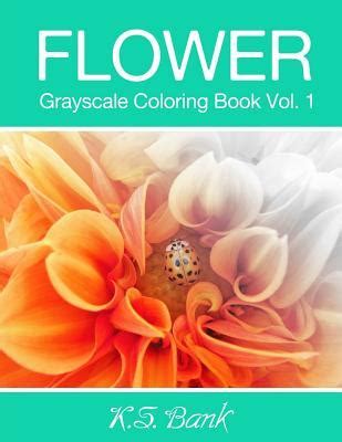 Flower Grayscale Coloring Book Vol 3 30 Unique Image Flower Grayscale for Adult Relaxation Meditation and Happiness Volume 3 Doc