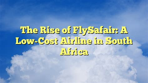 FlySafair: The Ultimate Guide to Low-Cost Air Travel in South Africa