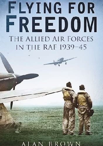 Flying for Freedom The Allied Air Forces in the RAF 1939-45 Kindle Editon