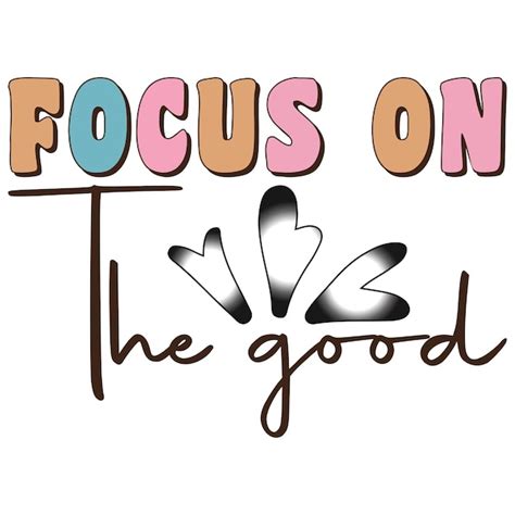 Focus on the Good: