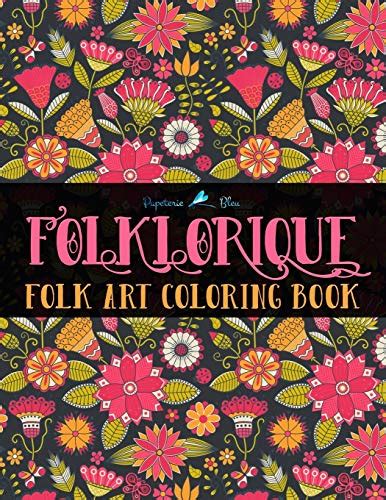 Folklorique A Folk Art Coloring Book A Unique Antistress Coloring Gift for Men Women Teenagers and Seniors with Relaxing Patterns Stress Relieving Relief Mindful Meditation and Relaxation Doc