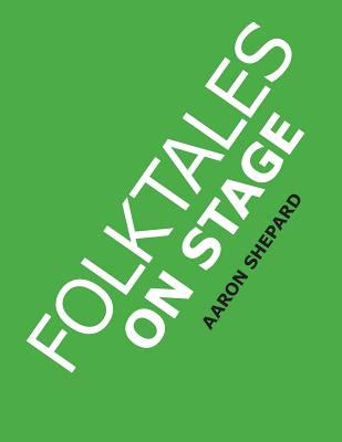 Folktales on Stage Children s Plays for Reader s Theater or Readers Theatre With 16 Scripts from World Folk and Fairy Tales and Legends Including Asian African and Native American PDF