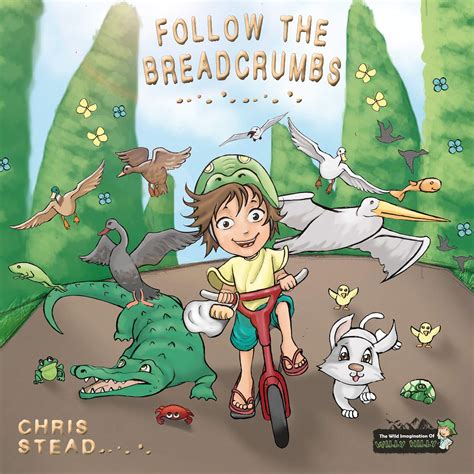 Follow The Breadcrumbs The Wild Imagination of Willy Nilly Book 2