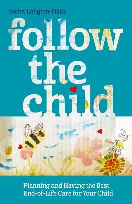 Follow the Child Planning and Having the Best End-of-Life Care for Your Child Reader