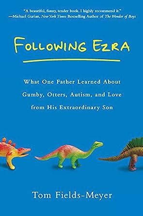 Following Ezra What One Father Learned About Gumby, Otters, Autism and Love From His Extraordinary Kindle Editon