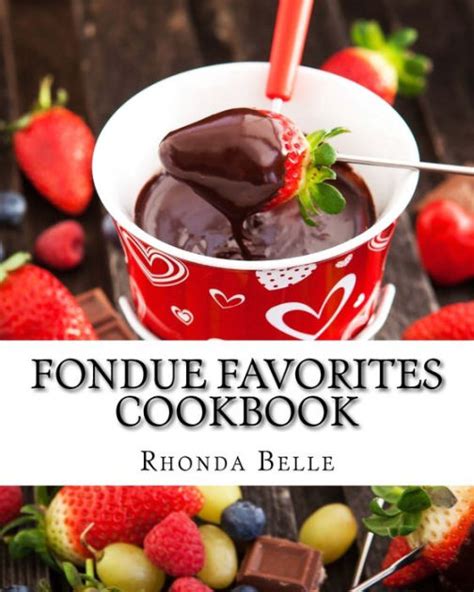 Fondue Favorites Cookbook 60 Super Delish Fondue Recipes Doc