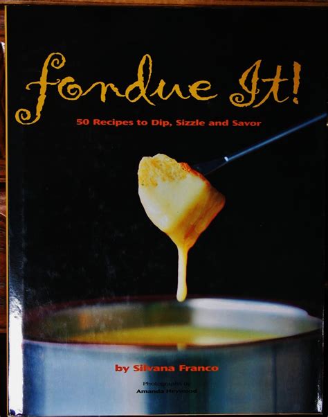 Fondue It 50 Recipes To Dip Sizzle And Savor PDF
