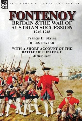 Fontenoy Britain and The War of Austrian Succession 1740-1748 With a Short Account of the Battle of Fontenoy PDF