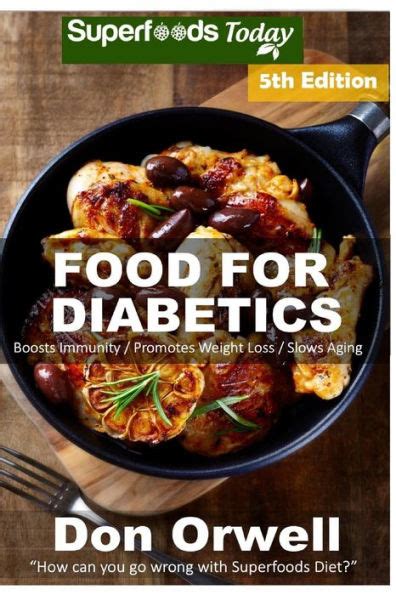 Food For Diabetics Over 210 Diabetes Type-2 Quick and Easy Gluten Free Low Cholesterol Whole Foods Diabetic Recipes full of Antioxidants and Weight Loss Transformation Volume 100 Reader