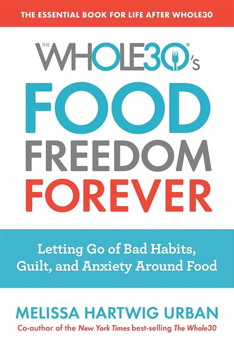 Food Freedom Forever Letting Go of Bad Habits Guilt and Anxiety Around Food by the Co-Creator of the Whole30 Reader