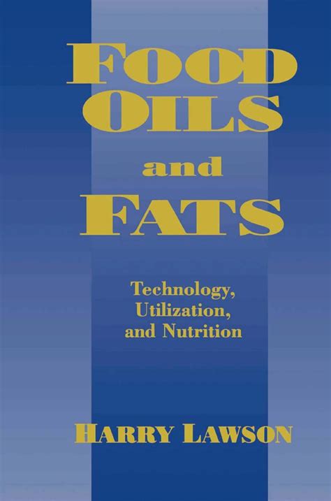 Food Oils and Fats Technology, Utilization and Nutrition 1st Edition Doc