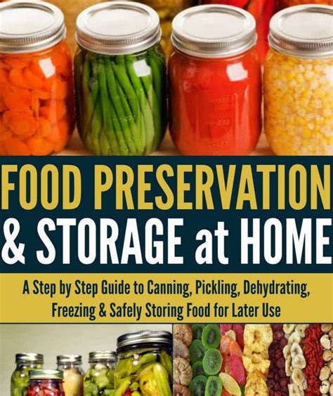 Food Preservation and Storage at Home A Step by Step Guide to Canning Pickling Dehydrating Freezing and Safely Storing Food for Later Use Kindle Editon