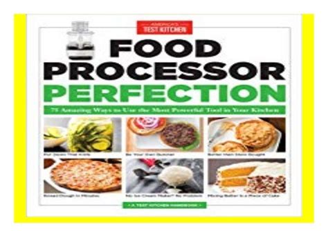 Food Processor Perfection 75 Amazing Ways to Use the Most Powerful Tool in Your Kitchen Doc