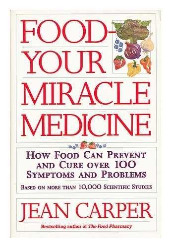 Food Your Miracle Medicine How Food Can Prevent and Cure over 100 Symptoms and Problems Reader