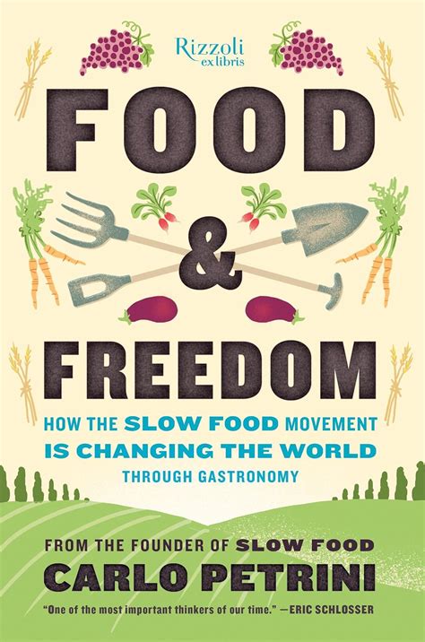 Food and Freedom How the Slow Food Movement Is Changing the World Through Gastronomy Reader