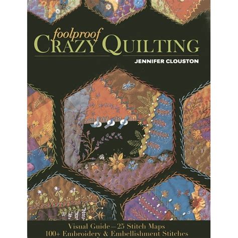 Foolproof Crazy Quilting Visual Guide25 Stitch Maps Ã¢â‚¬Â¢ 100+ Embroidery &a Doc