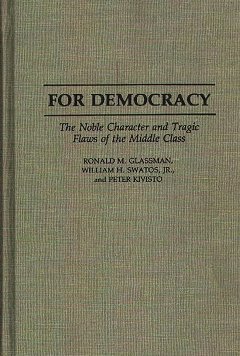 For Democracy The Noble Character and Tragic Flaws of the Middle Class Kindle Editon