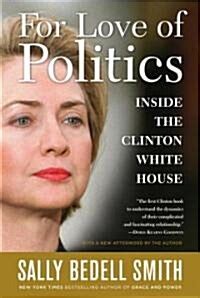 For Love of Politics Inside the Clinton White House