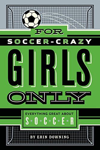 For Soccer-Crazy Girls Only Everything Great about Soccer