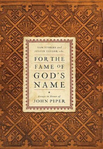 For the Fame of God s Name Essays in Honor of John Piper Reader