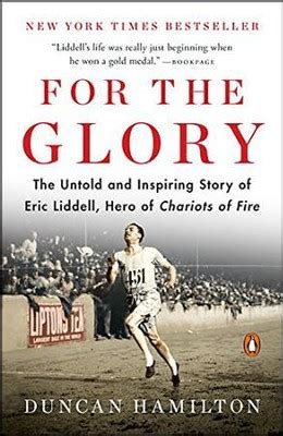 For the Glory The Untold and Inspiring Story of Eric Liddell Hero of Chariots of Fire PDF